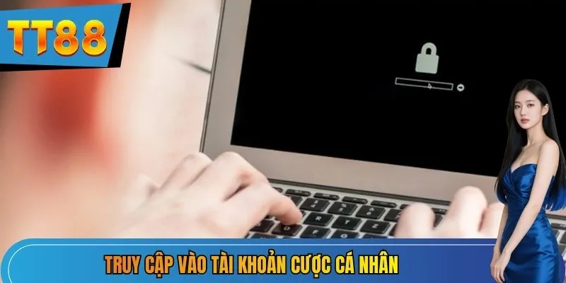 Truy cập vào tài khoản cược cá nhân