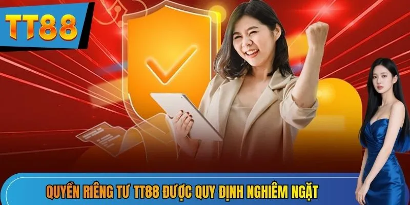 Quyền riêng tư TT88 được quy định nghiêm ngặt